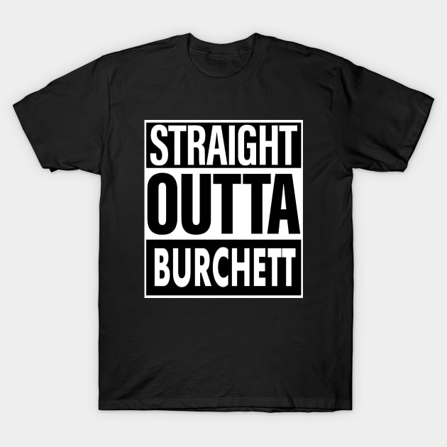 Burchett Name Straight Outta Burchett T-Shirt by ThanhNga